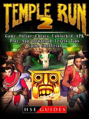 Temple Run 2, Game, Online, Cheats, Unblocked, APK, Play, App, Download,  Levels, Tips, Guide Unofficial : Guides HSE : 9781387729609 : Blackwell's